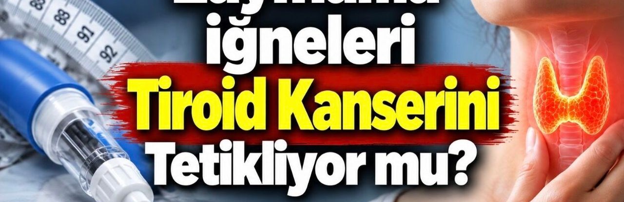 Zayıflama iğneleri tiroid tümörlerini büyütmüyor: 5,5 yıllık veri